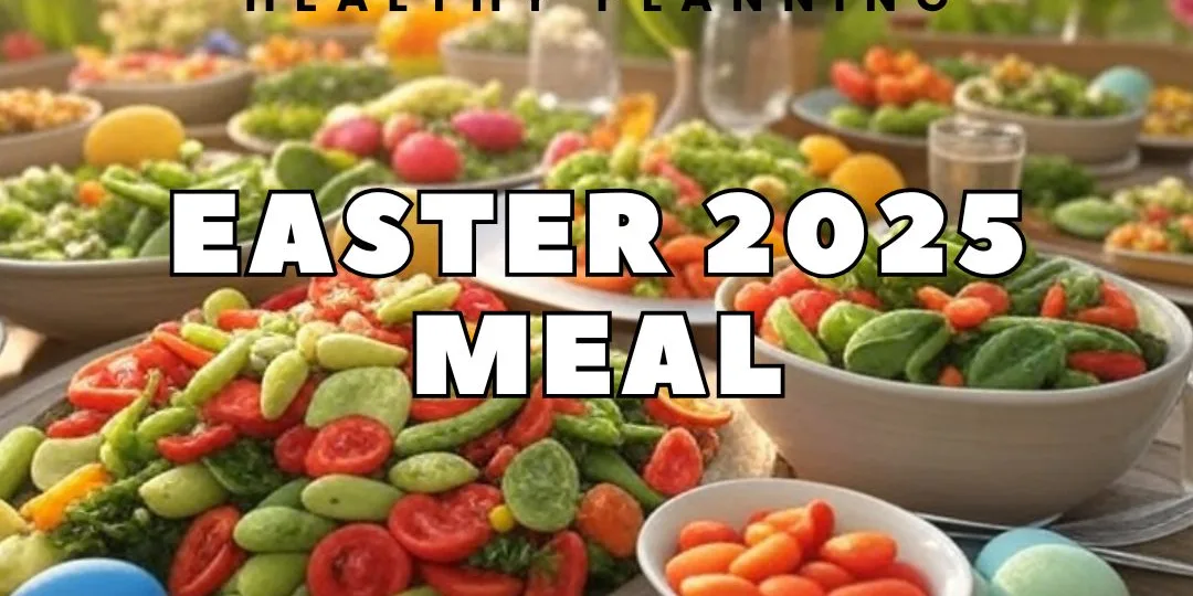 Healthy Easter 2025 Meal Planning